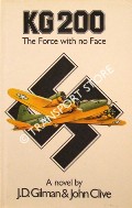 Book cover of KG 200 - The Force with no Face by GILMAN, J.D. & CLIVE, John